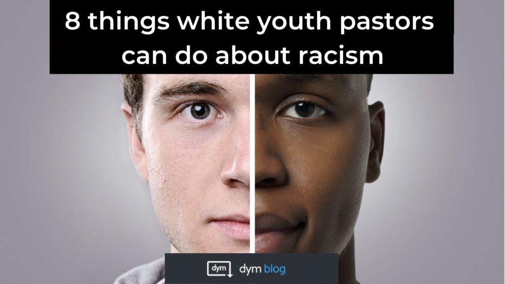8 Things White Youth Pastors Can Do About Racism